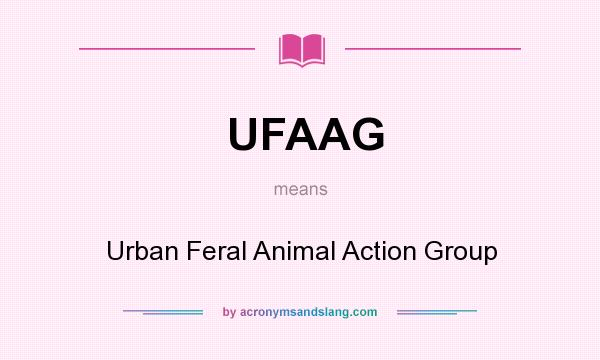 What does UFAAG mean? It stands for Urban Feral Animal Action Group