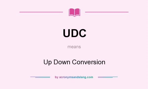What does UDC mean? It stands for Up Down Conversion