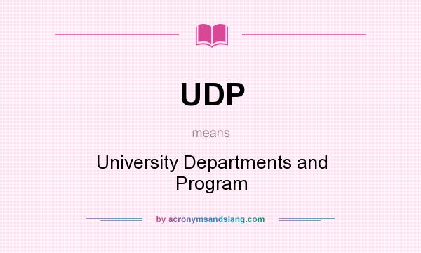 What does UDP mean? It stands for University Departments and Program
