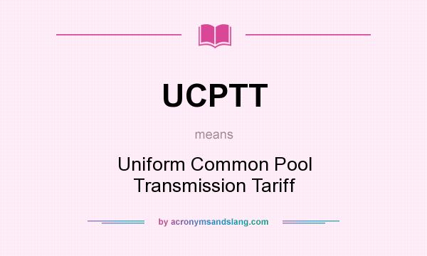 What does UCPTT mean? It stands for Uniform Common Pool Transmission Tariff