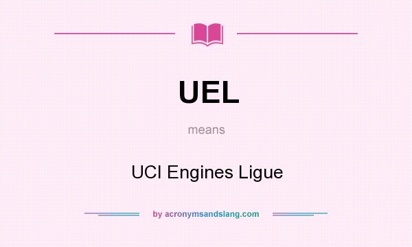 What does UEL mean? It stands for UCI Engines Ligue