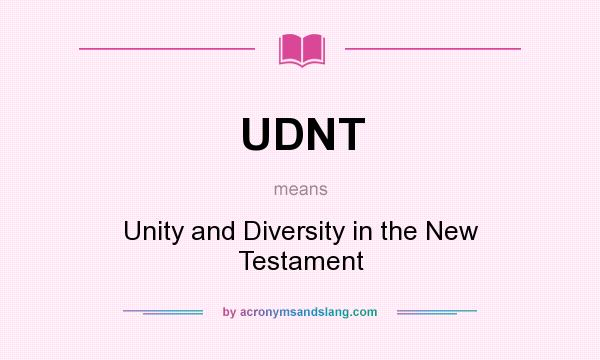 What does UDNT mean? It stands for Unity and Diversity in the New Testament