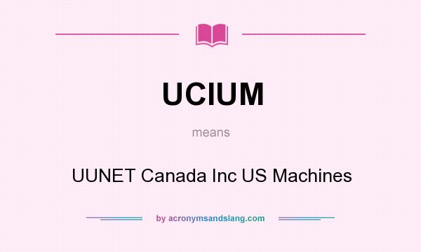 What does UCIUM mean? It stands for UUNET Canada Inc US Machines