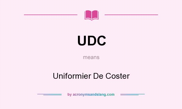 What does UDC mean? It stands for Uniformier De Coster
