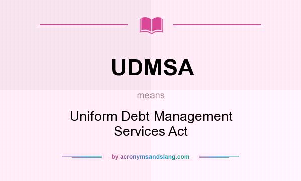 What does UDMSA mean? It stands for Uniform Debt Management Services Act