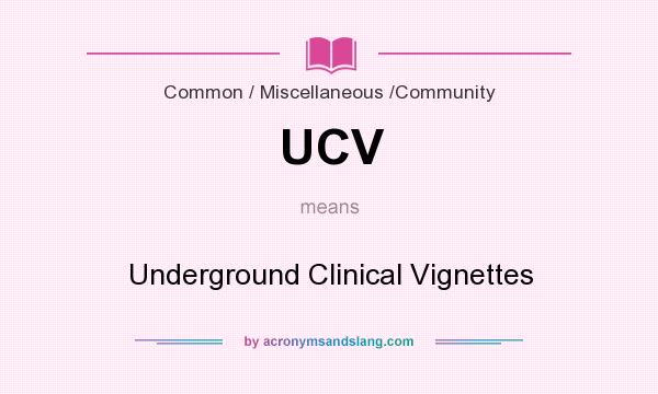 What does UCV mean? It stands for Underground Clinical Vignettes