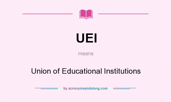 What does UEI mean? It stands for Union of Educational Institutions