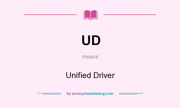 What does UD mean? It stands for Unified Driver