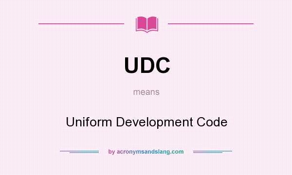 What does UDC mean? It stands for Uniform Development Code