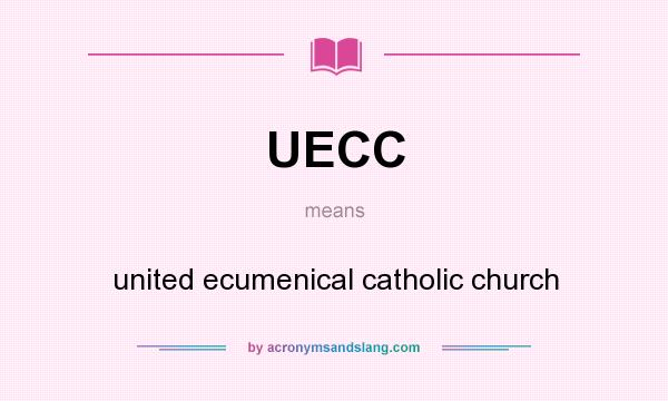 What does UECC mean? It stands for united ecumenical catholic church