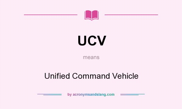 What does UCV mean? It stands for Unified Command Vehicle