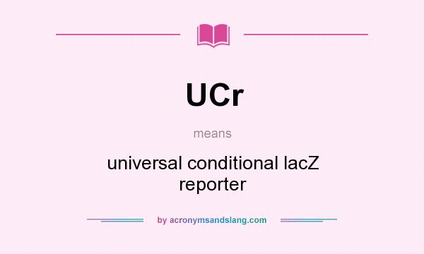 What does UCr mean? It stands for universal conditional lacZ reporter