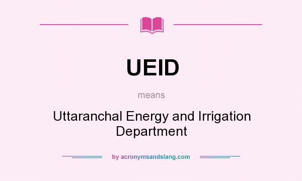 What does UEID mean? It stands for Uttaranchal Energy and Irrigation Department