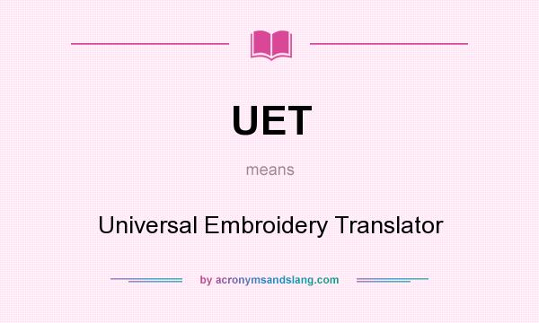 What does UET mean? It stands for Universal Embroidery Translator
