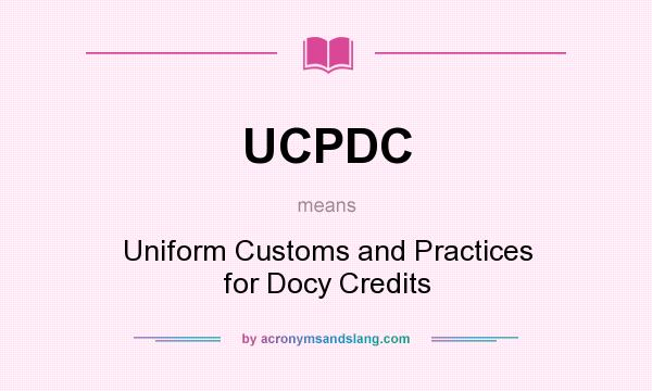 What does UCPDC mean? It stands for Uniform Customs and Practices for Docy Credits