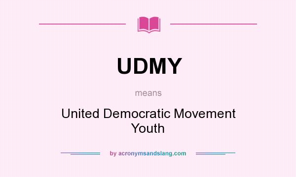 What does UDMY mean? It stands for United Democratic Movement Youth