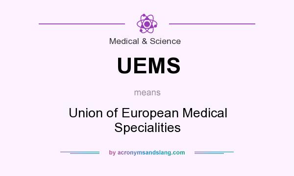 What does UEMS mean? It stands for Union of European Medical Specialities