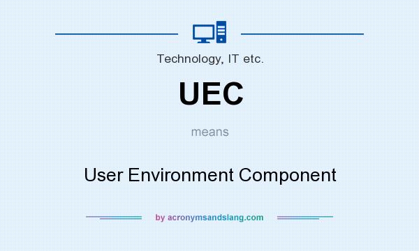 What does UEC mean? It stands for User Environment Component