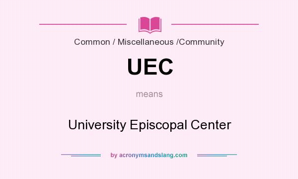 What does UEC mean? It stands for University Episcopal Center