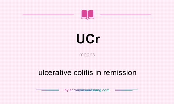 What does UCr mean? It stands for ulcerative colitis in remission