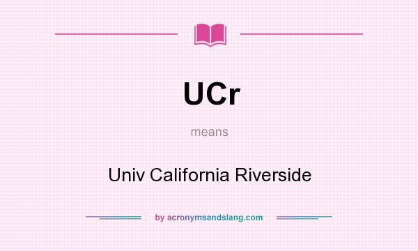 What does UCr mean? It stands for Univ California Riverside