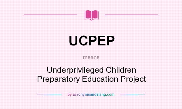 What does UCPEP mean? It stands for Underprivileged Children Preparatory Education Project
