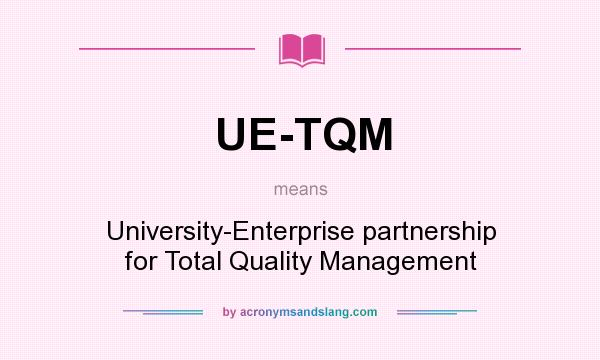 What does UE-TQM mean? It stands for University-Enterprise partnership for Total Quality Management