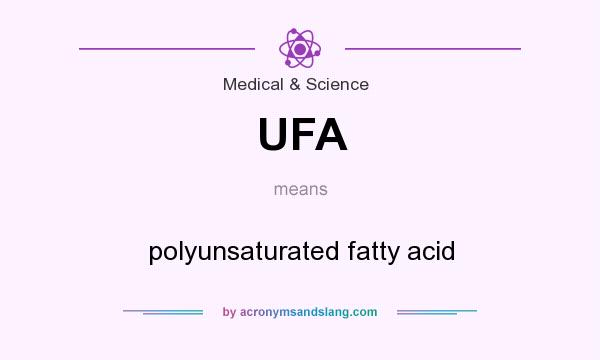 What does UFA mean? It stands for polyunsaturated fatty acid