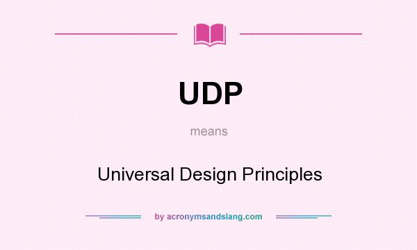What does UDP mean? It stands for Universal Design Principles