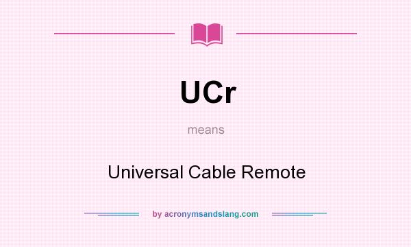 What does UCr mean? It stands for Universal Cable Remote