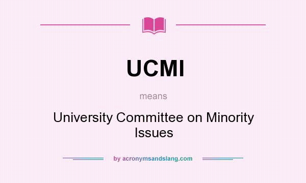 What does UCMI mean? It stands for University Committee on Minority Issues