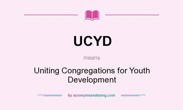 What does UCYD mean? It stands for Uniting Congregations for Youth Development