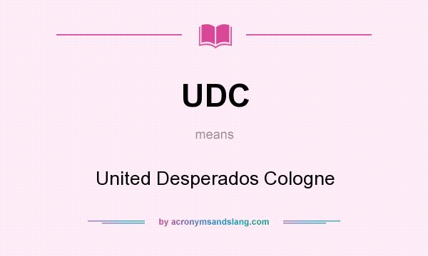 What does UDC mean? It stands for United Desperados Cologne
