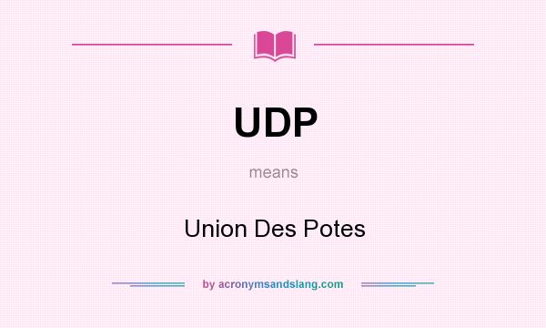What does UDP mean? It stands for Union Des Potes