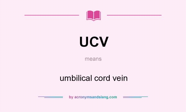 What does UCV mean? It stands for umbilical cord vein