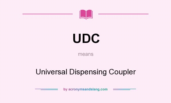 What does UDC mean? It stands for Universal Dispensing Coupler
