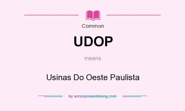 What does UDOP mean? It stands for Usinas Do Oeste Paulista