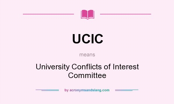 What does UCIC mean? It stands for University Conflicts of Interest Committee