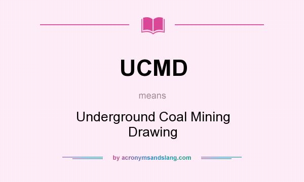 What does UCMD mean? It stands for Underground Coal Mining Drawing