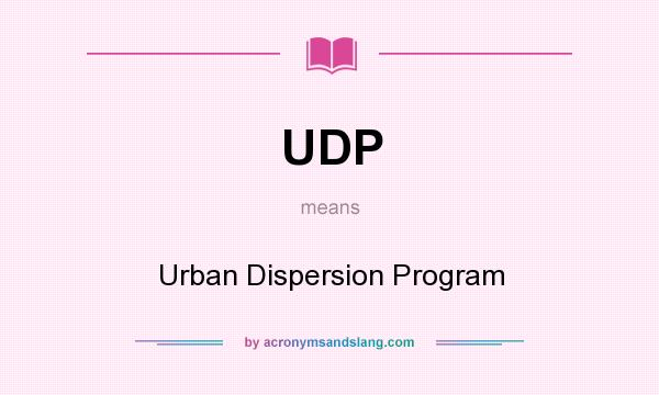 What does UDP mean? It stands for Urban Dispersion Program