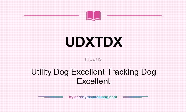 What does UDXTDX mean? It stands for Utility Dog Excellent Tracking Dog Excellent