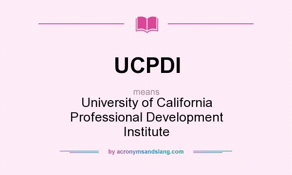 What does UCPDI mean? It stands for University of California Professional Development Institute