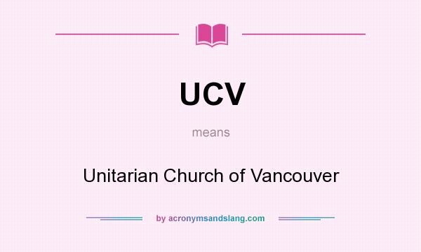 What does UCV mean? It stands for Unitarian Church of Vancouver