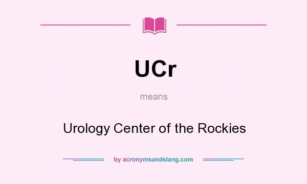 What does UCr mean? It stands for Urology Center of the Rockies