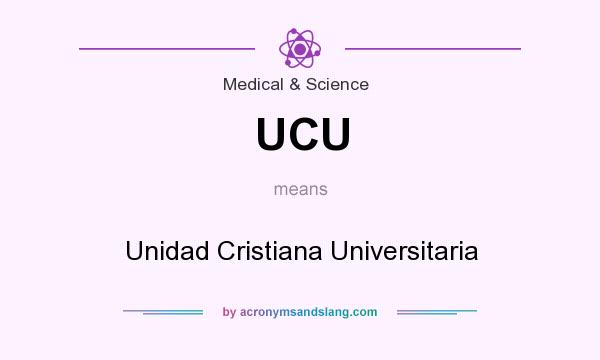 What does UCU mean? It stands for Unidad Cristiana Universitaria