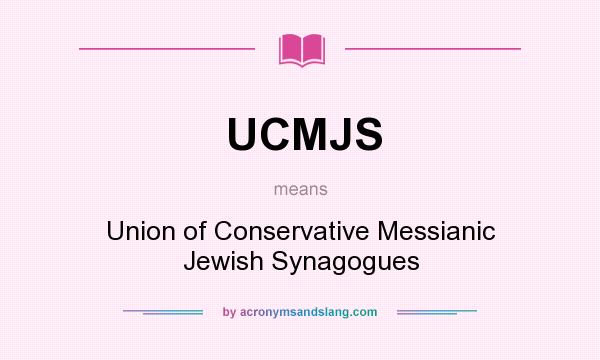 What does UCMJS mean? It stands for Union of Conservative Messianic Jewish Synagogues