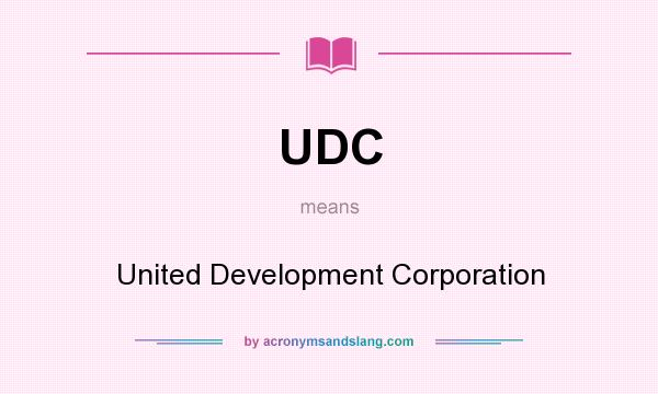 What does UDC mean? It stands for United Development Corporation