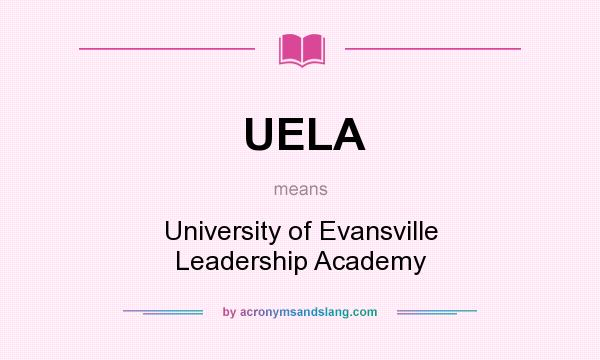 What does UELA mean? It stands for University of Evansville Leadership Academy