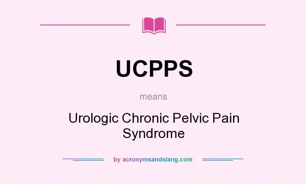 What does UCPPS mean? It stands for Urologic Chronic Pelvic Pain Syndrome