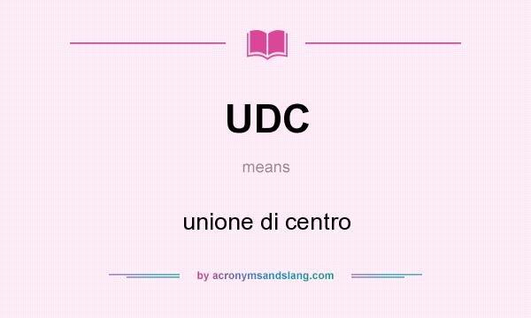 What does UDC mean? It stands for unione di centro